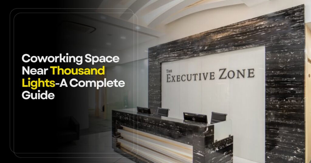 Coworking Space Near Thousand Lights- A Complete Guide