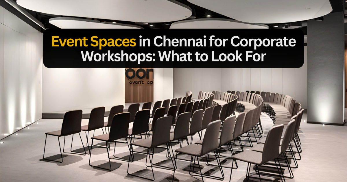 Event Spaces in Chennai for Corporate Workshops: What to Look For