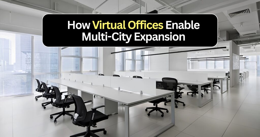 How Virtual Offices Help Businesses Expand to New Cities Without Renting Offices