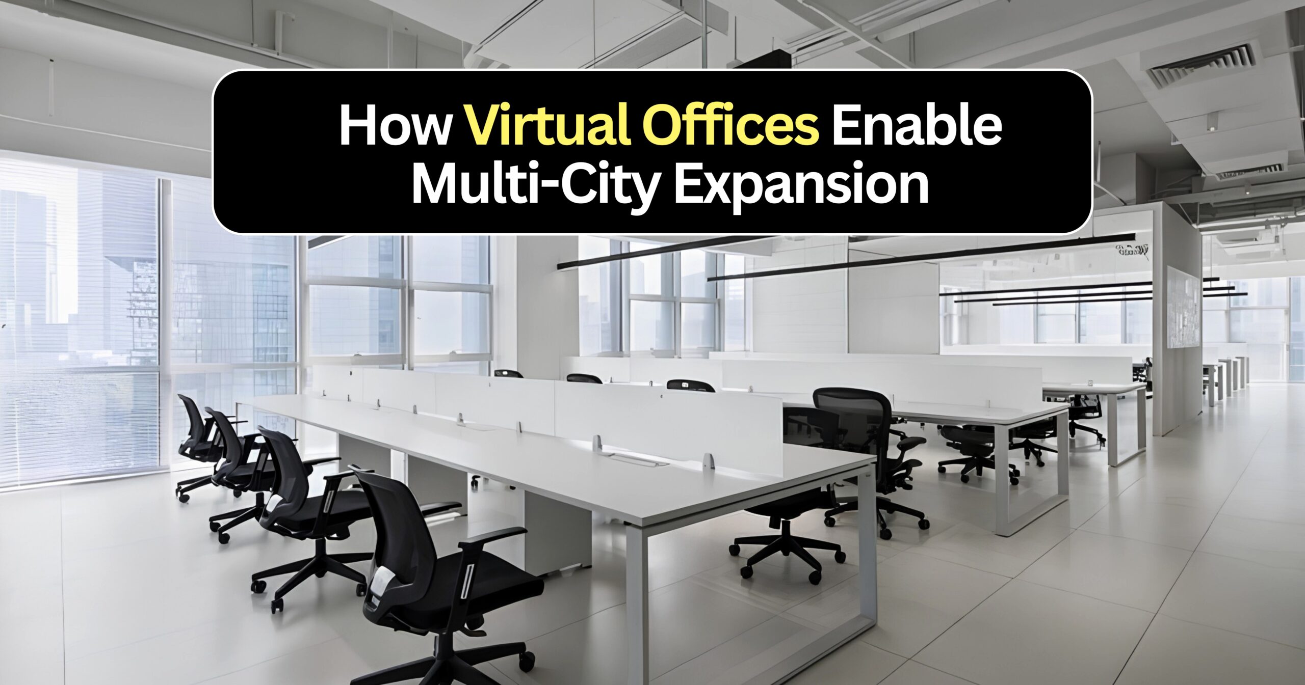 How Virtual Offices Help Businesses Expand to New Cities Without Renting Offices ?