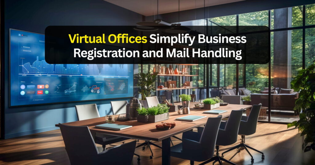 How Virtual Offices Simplify Business Registration and Mail Handling