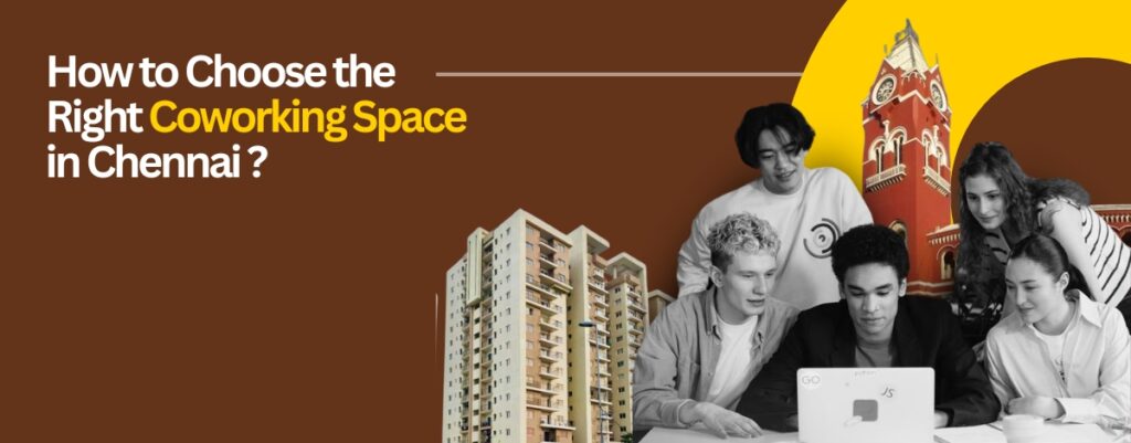 How to Choose the Right Coworking Space in Chennai