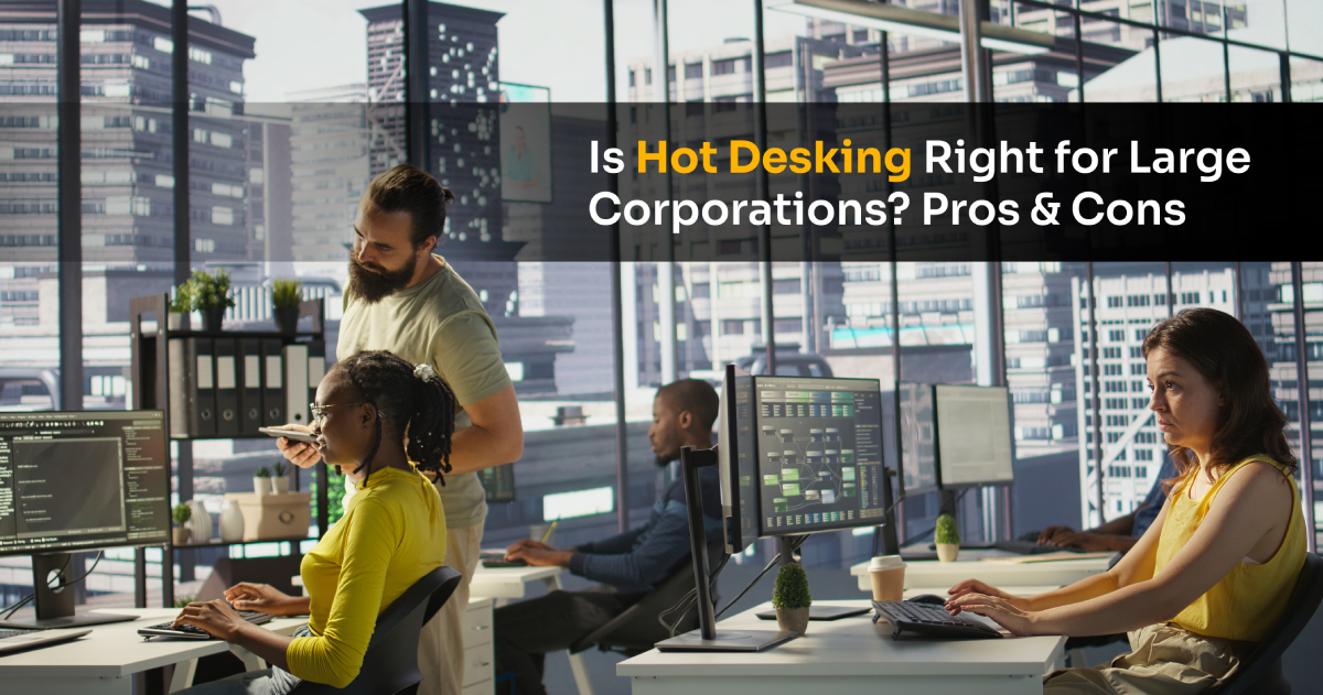 Is Hot Desking a Smart Choice for Large Corporations? – Examining the Pros and Cons for Enterprise-Level Businesses