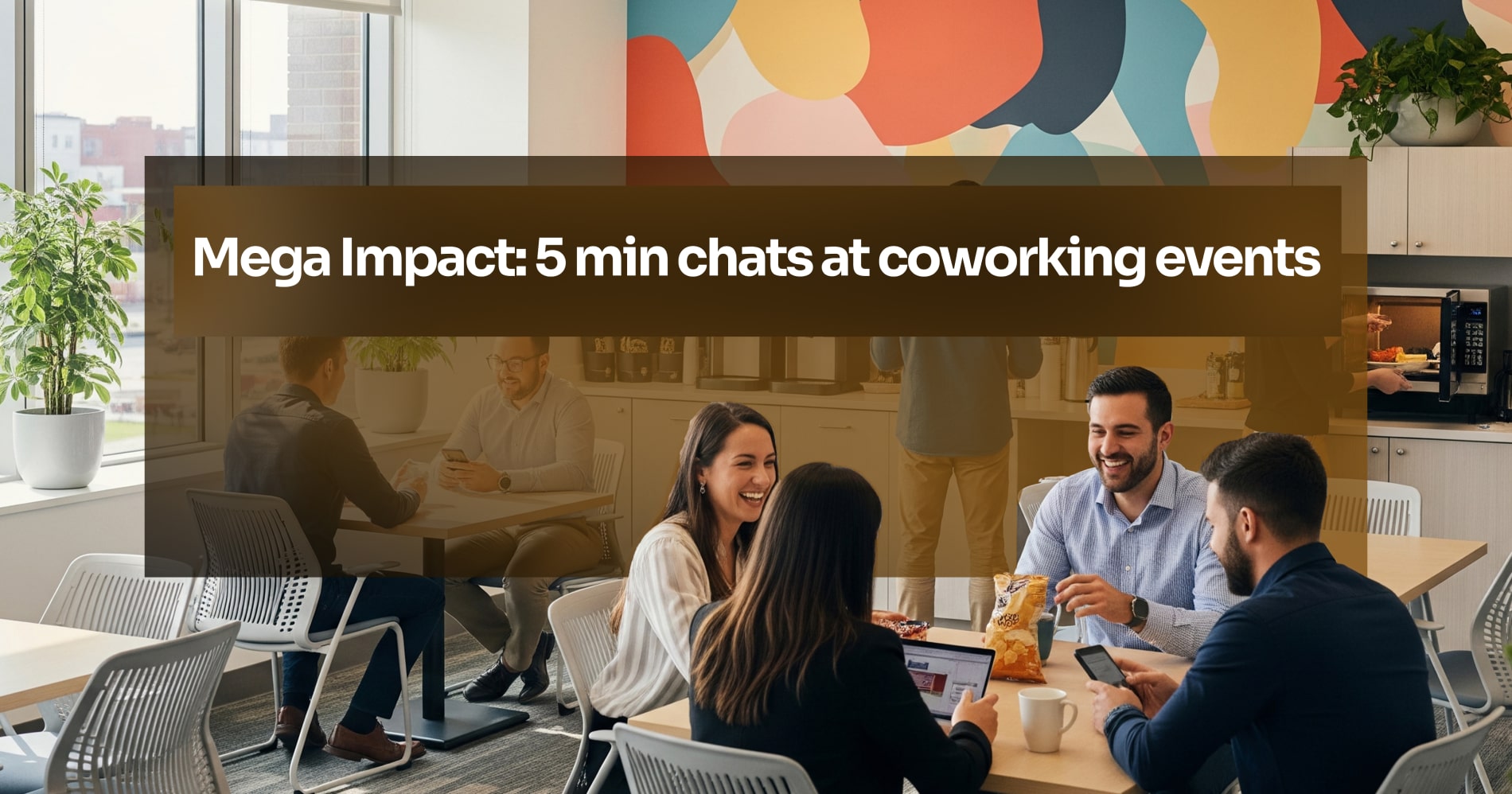 Micro-Moments, Mega Impact: Why 5-Minute Chats at Coworking Events Create the Biggest Shifts