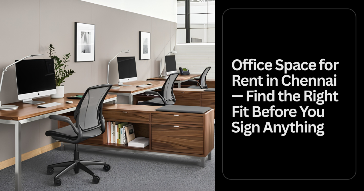 Office Space for Rent in Chennai Guide : Find the Right Fit Before You Sign Anything