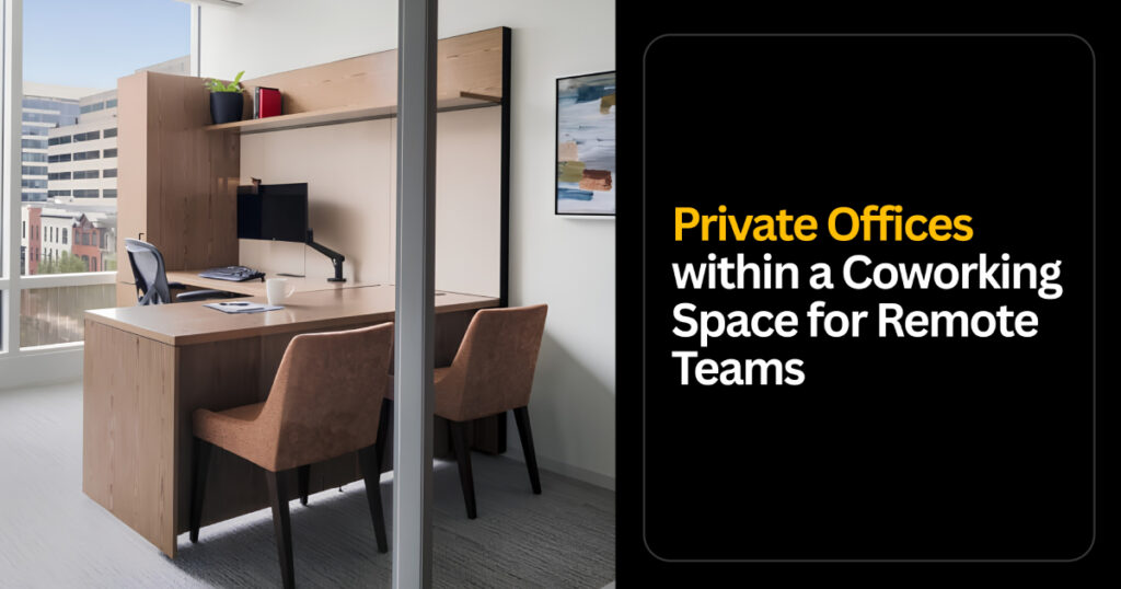 Private Offices within a Coworking Space for Remote Teams