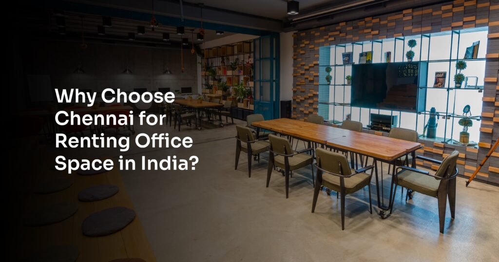 Why is Chennai Ideal for Office Space Rentals in India