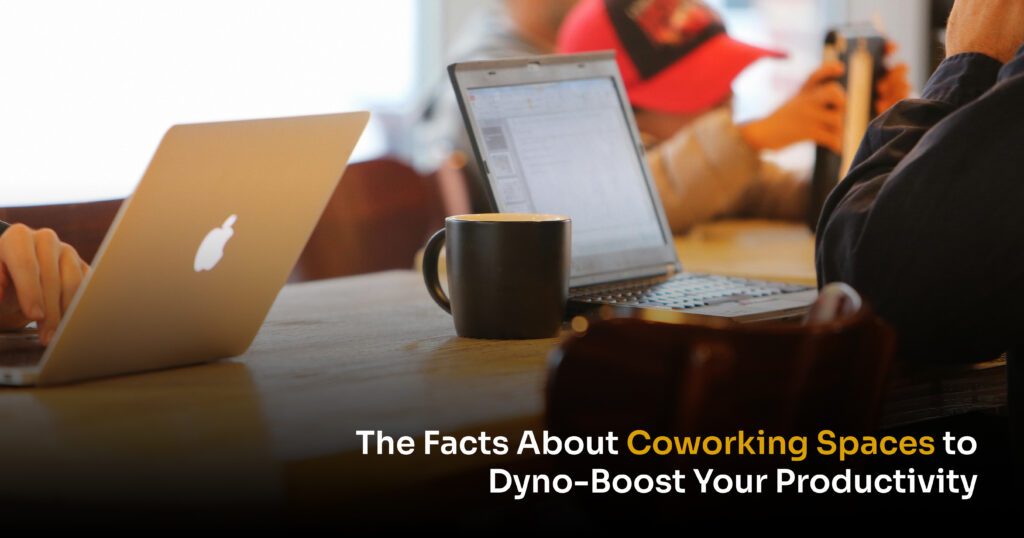 The Facts About Coworking Spaces to Dyno-Boost Your Productivity