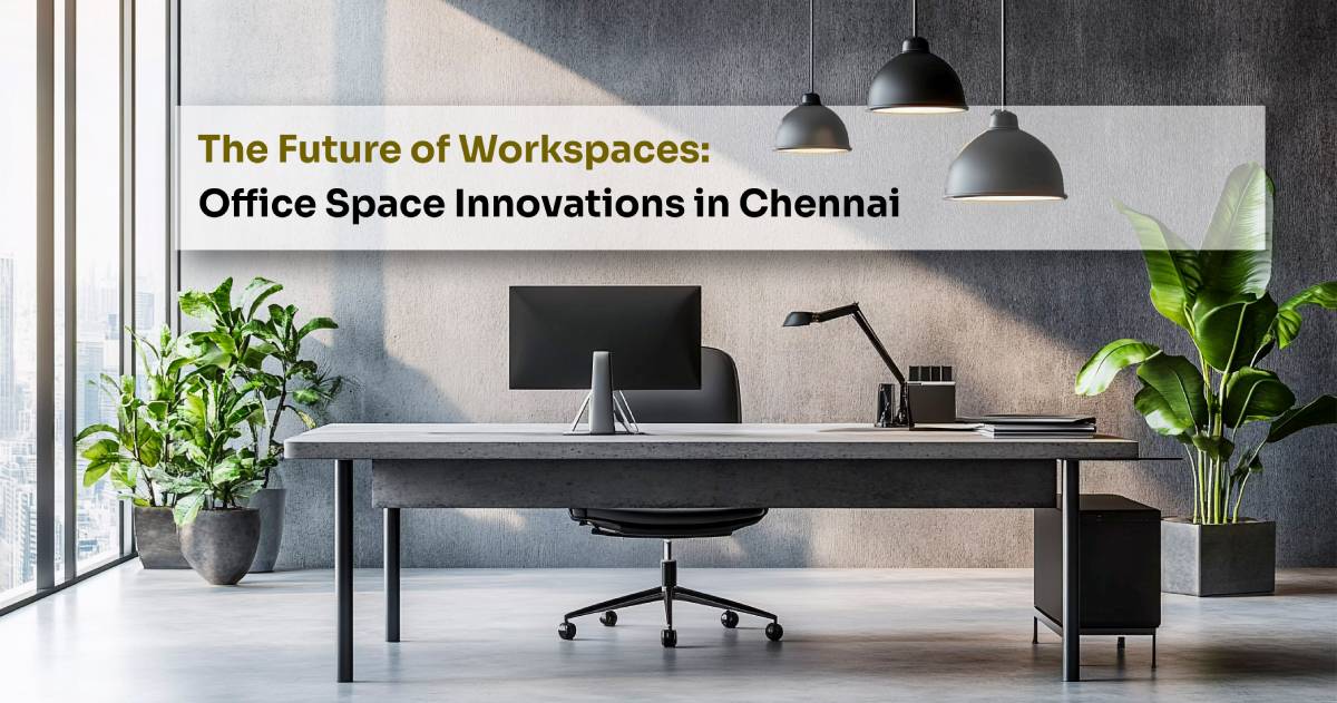 The Future of Workspaces: Office Space Innovations in Chennai