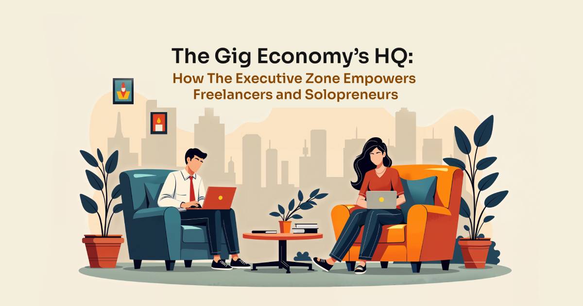 The Gig Economy’s HQ: How The Executive Zone Empowers Freelancers and Solopreneurs