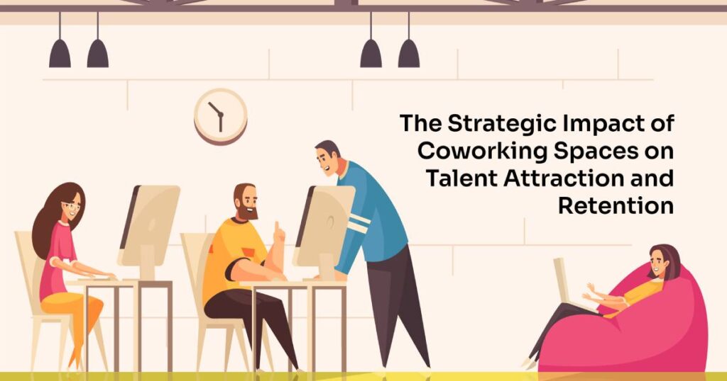 The Strategic Impact of Coworking spaces on Talent Attraction