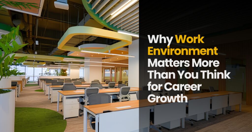 Why Work Environment Matters More Than You Think for Career Growth
